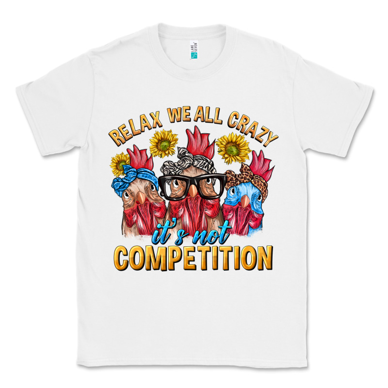 Relax We All Crazy It's Not Competition Classic Tee by texasbilliewilder | Teevron