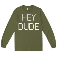 Army Green Hey Dude Tee Womens Mens Gift Long Sleeve Tee - minhPixels
