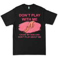 Black Don't Play With Me Cause My Dad Don't Play About Me Premium Tee - Bettercallsaul