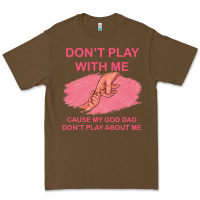 Cacao Don't Play With Me Cause My Dad Don't Play About Me Premium Tee - Bettercallsaul