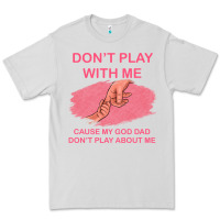 Dove Grey Don't Play With Me Cause My Dad Don't Play About Me Premium Tee - Bettercallsaul