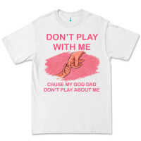 White Don't Play With Me Cause My Dad Don't Play About Me Premium Tee - Bettercallsaul
