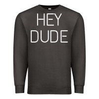 Hey Dude Tee Womens Mens Gift Premium Sweatshirt | Teevron