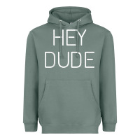 Sage Hey Dude Tee Womens Mens Gift Heavyweight Hoodie - minhPixels