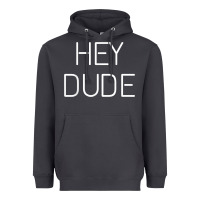 Hey Dude Tee Womens Mens Gift Heavyweight Hoodie | Teevron
