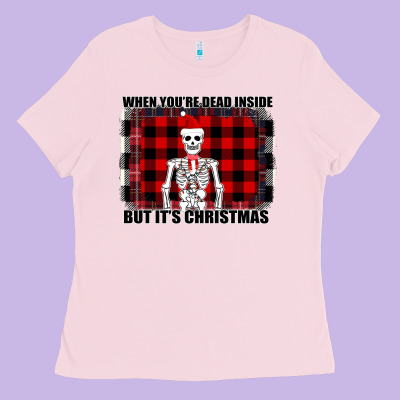 When You Re Dead Inside But It Christmas Skeleton Ladies Tee Designed By Bettercallsaul