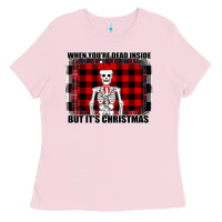 Bubblegum Pink When You re Dead Inside But It Christmas Skeleton Ladies Tee - Bettercallsaul