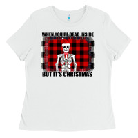 White When You re Dead Inside But It Christmas Skeleton Ladies Tee - Bettercallsaul
