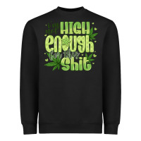 Black i'm not high enough for Heavyweight Sweatshirt - CowhideDigitalArt