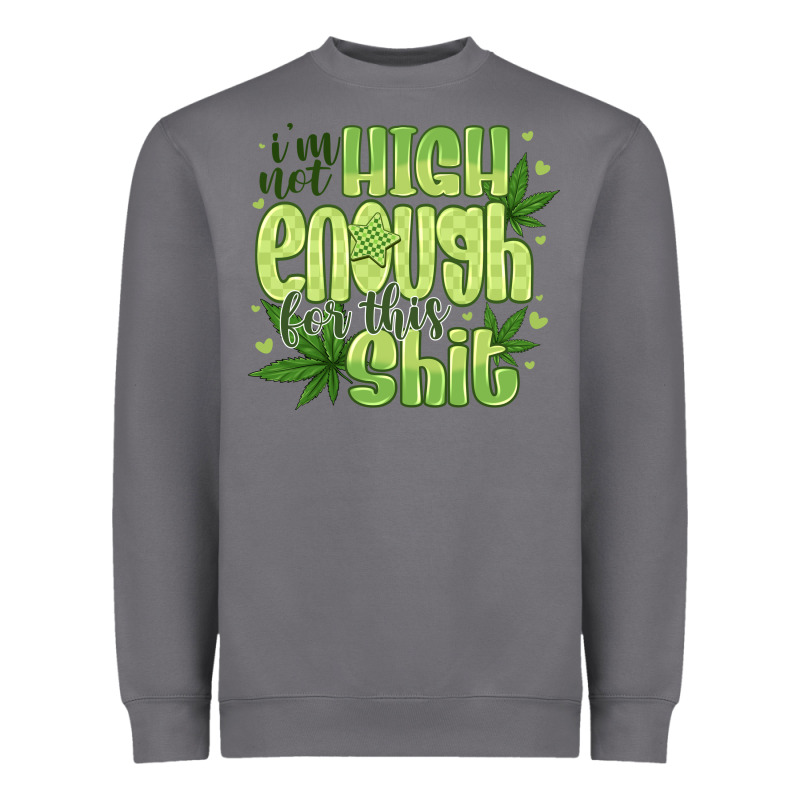 I'm Not High Enough For Heavyweight Sweatshirt by CowhideDigitalArt | Teevron