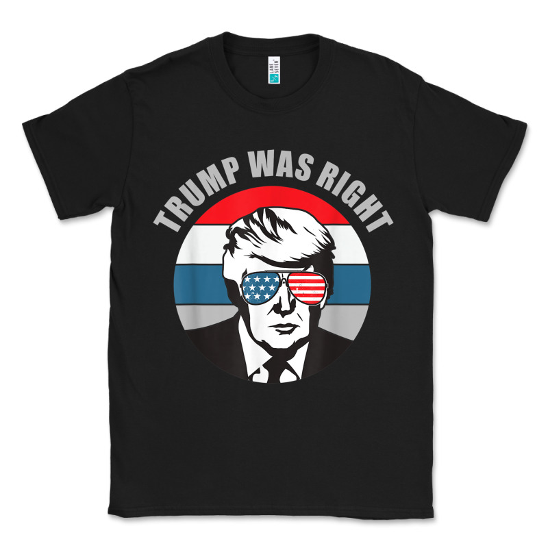 Trump Was Right Republican Conservative Political T Shirt Classic Tee by minhPixels | Teevron