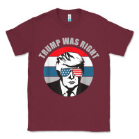 Burgundy trump was right republican conservative political t shirt Classic Tee - minhPixels