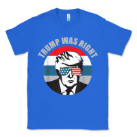 True Royal trump was right republican conservative political t shirt Classic Tee - minhPixels