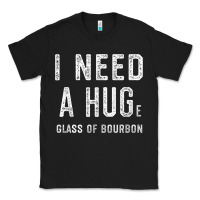 Black I Need a HUGe Glass of Bourbon T Shirt Bourbon Gifts for Him Classic Tee - minhPixels