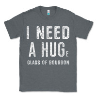 Charcoal Heather I Need a HUGe Glass of Bourbon T Shirt Bourbon Gifts for Him Classic Tee - minhPixels