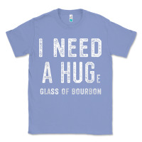 Colony Blue I Need a HUGe Glass of Bourbon T Shirt Bourbon Gifts for Him Classic Tee - minhPixels