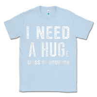 Dusty Blue I Need a HUGe Glass of Bourbon T Shirt Bourbon Gifts for Him Classic Tee - minhPixels