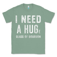 Sage I Need a HUGe Glass of Bourbon T Shirt Bourbon Gifts for Him Classic Tee - minhPixels