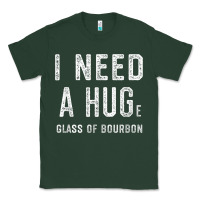 Sports Green I Need a HUGe Glass of Bourbon T Shirt Bourbon Gifts for Him Classic Tee - minhPixels