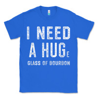 True Royal I Need a HUGe Glass of Bourbon T Shirt Bourbon Gifts for Him Classic Tee - minhPixels