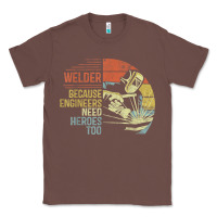 Chestnut Mens Welder Because Engineers Need Heroes Too Gifts Funny Welding Classic Tee - minhPixels