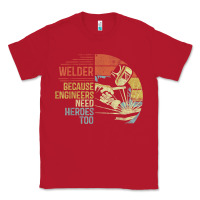 Red Mens Welder Because Engineers Need Heroes Too Gifts Funny Welding Classic Tee - minhPixels