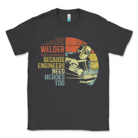 Smoke Mens Welder Because Engineers Need Heroes Too Gifts Funny Welding Classic Tee - minhPixels