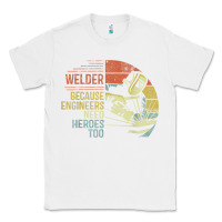 White Mens Welder Because Engineers Need Heroes Too Gifts Funny Welding Classic Tee - minhPixels