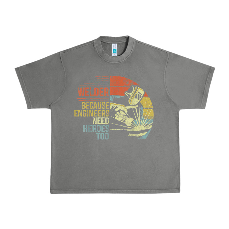 Mens Welder Because Engineers Need Heroes Too Gifts Funny Welding Urban Heavy Tee by minhPixels | Teevron