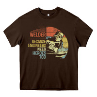 Chocolate Brown Mens Welder Because Engineers Need Heroes Too Gifts Funny Welding Heavy Core Tee - minhPixels