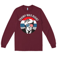 Burgundy trump was right republican conservative political t shirt Long Sleeve Tee - minhPixels