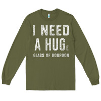 I Need A Huge Glass Of Bourbon T Shirt Bourbon Gifts For Him Long Sleeve Tee | Teevron