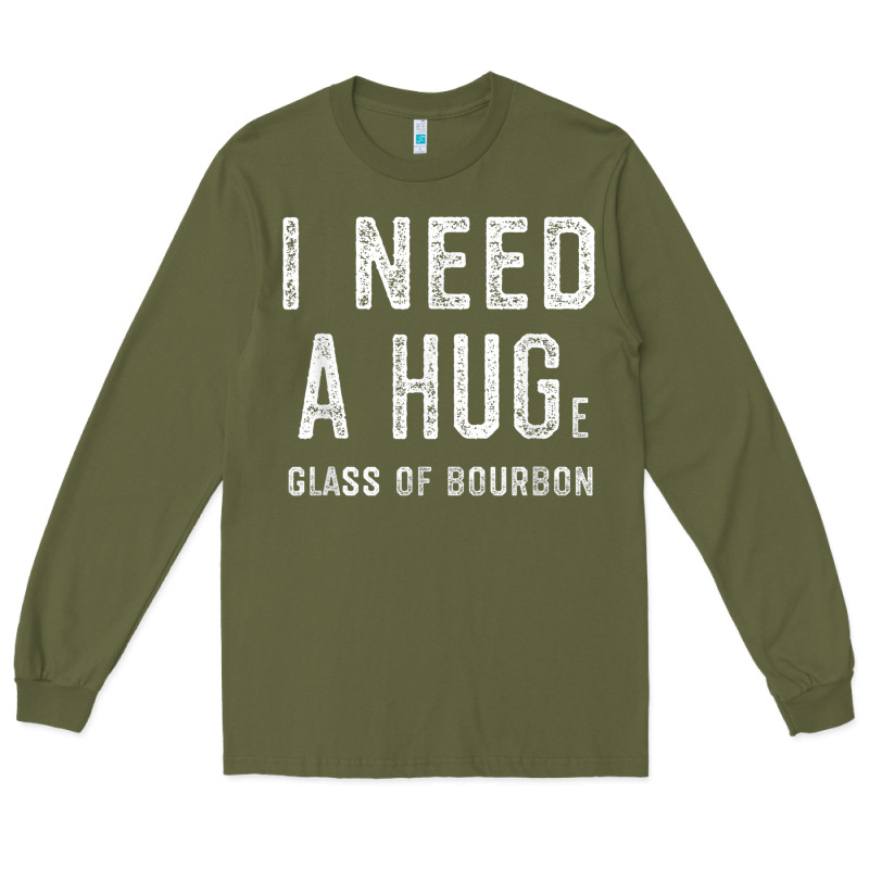 I Need A Huge Glass Of Bourbon T Shirt Bourbon Gifts For Him Long Sleeve Tee by minhPixels | Teevron