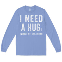 Colony Blue I Need a HUGe Glass of Bourbon T Shirt Bourbon Gifts for Him Long Sleeve Tee - minhPixels