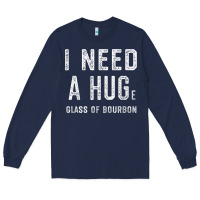 Navy I Need a HUGe Glass of Bourbon T Shirt Bourbon Gifts for Him Long Sleeve Tee - minhPixels