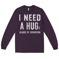 Plum I Need a HUGe Glass of Bourbon T Shirt Bourbon Gifts for Him Long Sleeve Tee - minhPixels