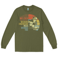 Army Green Mens Welder Because Engineers Need Heroes Too Gifts Funny Welding Long Sleeve Tee - minhPixels