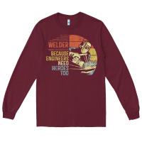 Burgundy Mens Welder Because Engineers Need Heroes Too Gifts Funny Welding Long Sleeve Tee - minhPixels