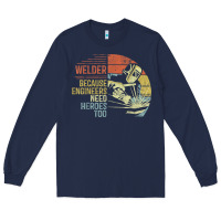 Navy Mens Welder Because Engineers Need Heroes Too Gifts Funny Welding Long Sleeve Tee - minhPixels