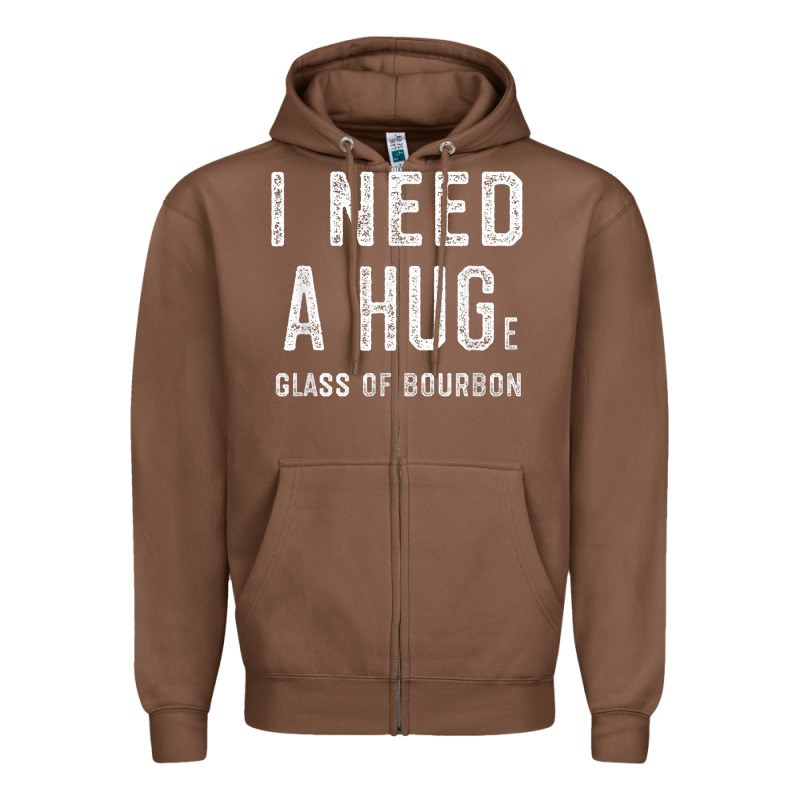 I Need A Huge Glass Of Bourbon T Shirt Bourbon Gifts For Him Zipper Hoodie by minhPixels | Teevron