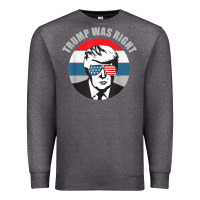Trump Was Right Republican Conservative Political T Shirt Premium Sweatshirt | Teevron