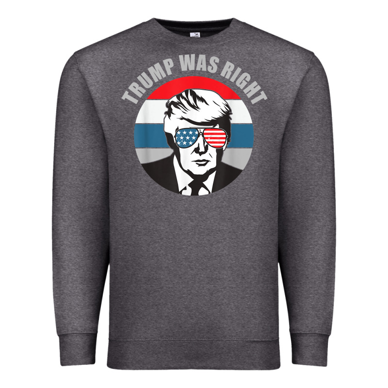 Trump Was Right Republican Conservative Political T Shirt Premium Sweatshirt by minhPixels | Teevron