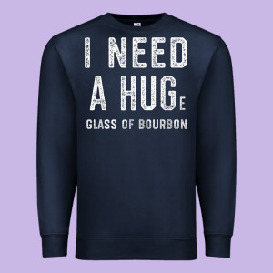 I Need A Huge Glass Of Bourbon T Shirt Bourbon Gifts For Him Premium Sweatshirt Designed By Minhpixels