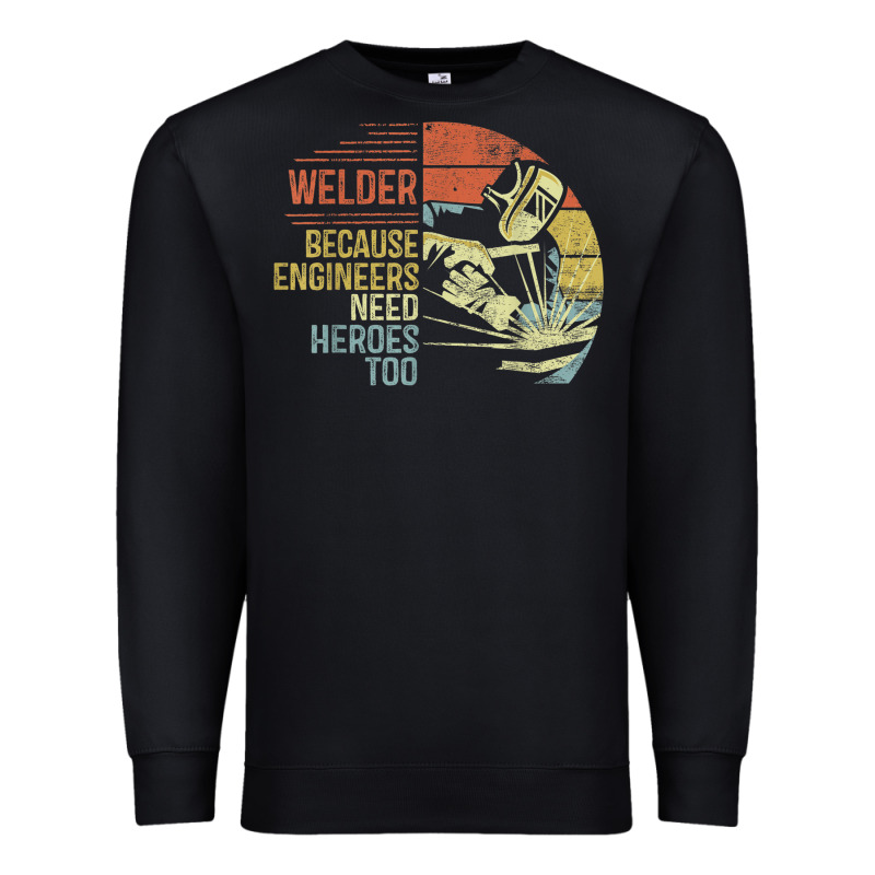 Mens Welder Because Engineers Need Heroes Too Gifts Funny Welding Premium Sweatshirt by minhPixels | Teevron