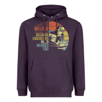 Mens Welder Because Engineers Need Heroes Too Gifts Funny Welding Heavyweight Hoodie | Teevron