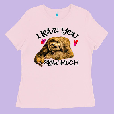 Valentine Sloth, I Love You Slow Much Ladies Tee Designed By Bettercallsaul