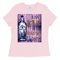 Bubblegum Pink He don't like me like Tequila does nobody can Ladies Tee - Bettercallsaul