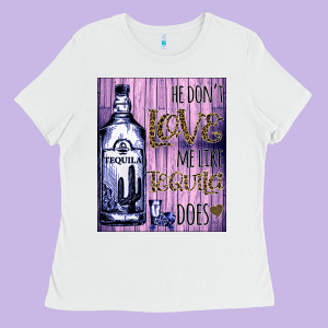He Don't Like Me Like Tequila Does Nobody Can Ladies Tee Designed By Bettercallsaul