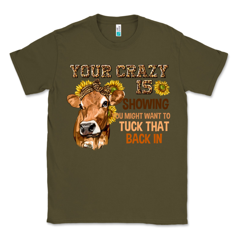 Your Crazy Is Showing You Classic Tee by texasbilliewilder | Teevron
