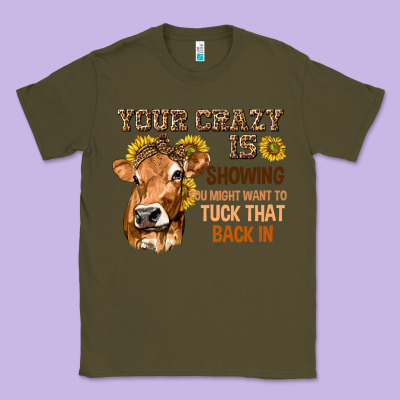 Your Crazy Is Showing You Classic Tee Designed By Texasbilliewilder